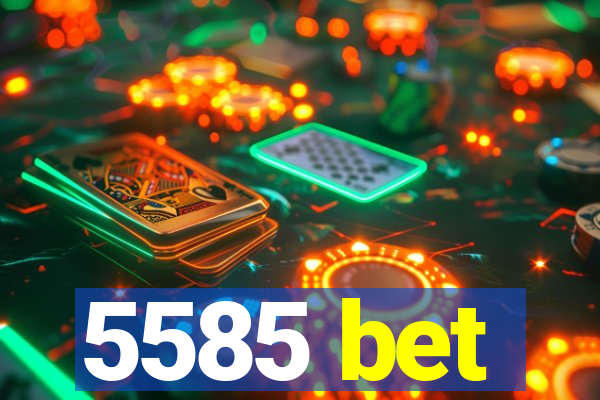 5585 bet